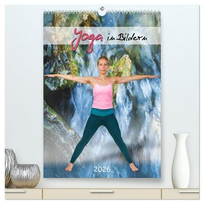Yoga in Bildern (hochwertiger Premium Wandkalender 2026 DIN A2 hoch), Kunstdruck in Hochglanz