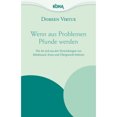 Wenn aus Problemen Pfunde werden, Paperback von Doreen Virtue, KOHA-Verlag
