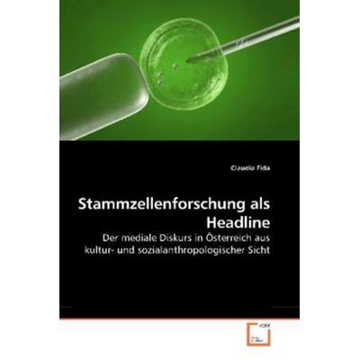 Fida, C: Stammzellenforschung als Headline, Taschenbuch von Claudia Fida, VDM, 978-3-639-25934-6