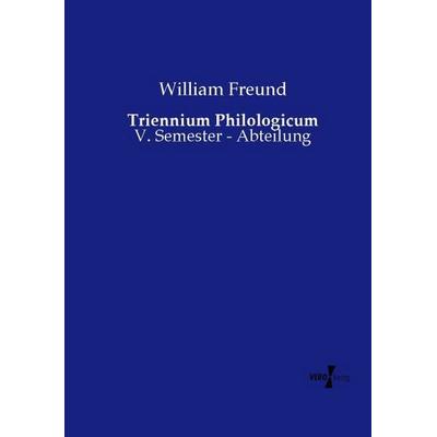 Triennium Philologicum, Taschenbuch von William Freund, Vero Verlag, 978-3-7372-1653-1
