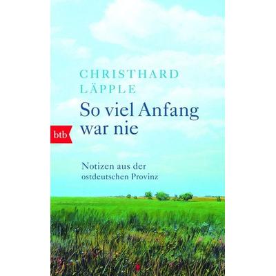 So viel Anfang war nie, Taschenbuch von Christhard Läpple, btb, 978-3-442-71762-0