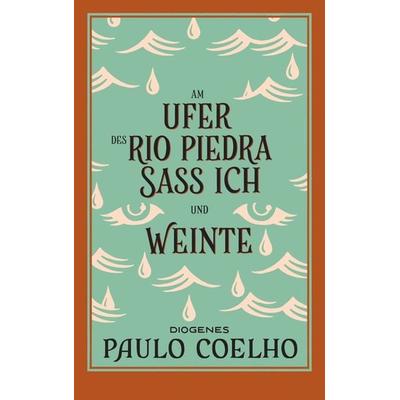 Am Ufer des Rio Piedra saß ich und weinte, Taschenbuch von Paulo Coelho, Diogenes Verlag AG, 978-3-257-24623-0