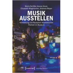 Musik ausstellen, Fachbücher von Andreas Meyer, María Del Mar Alonso Amat, Elisabeth Magesacher