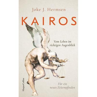 KAIROS. Vom Leben im richtigen Augenblick. Für ein neues Zeitempfinden, Gebundene Ausgabe von Joke J. Hermsen, HarperCollins Hardcover,