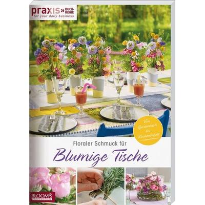 Floraler Schmuck für blumige Tische, Taschenbuch von Team Praxis, Bloom's; 978-3-96563-004-8