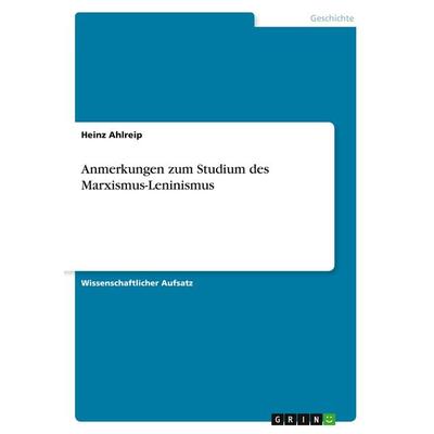 Anmerkungen zum Studium des Marxismus-Leninismus, Taschenbuch von Heinz Ahlreip, GRIN, 978-3-346-22036-3
