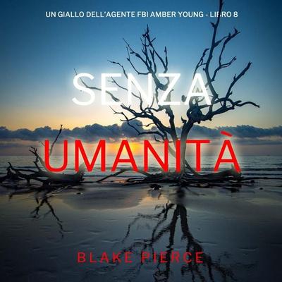 Senza Umanità (Un giallo dell'agente FBI Amber Young - Libro 8) - Blake Pierce, Audio, 9798261402015