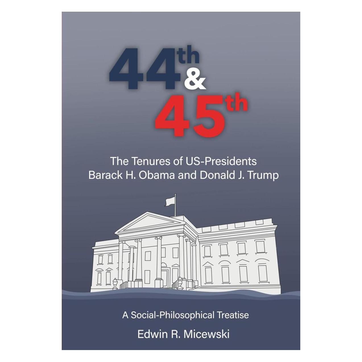 Various Publishers 44th & 45th The Tenures of US-Presidents Barack H. Obama and Donald J. Trump (Deutsch, Softcover, Edwin R Micewski, Edwin R. Micewski) (57159096)