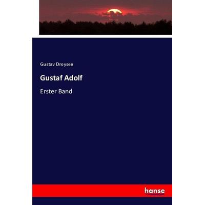 Gustaf Adolf, Taschenbuch von Gustav Droysen, Hansebooks, 978-3-7446-3858-6