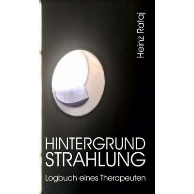 Hintergrundstrahlung – Logbuch eines Therapeuten, Gebundene Ausgabe von Heinz Rataj, Tredition, 978-3-347-39577-0
