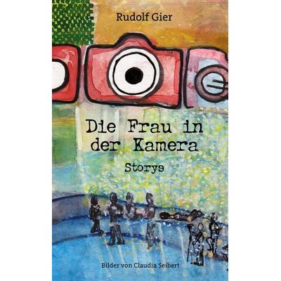 Die Frau in der Kamera, Taschenbuch von Rudolf Gier, BoD – Books on Demand, 978-3-7481-5902-5