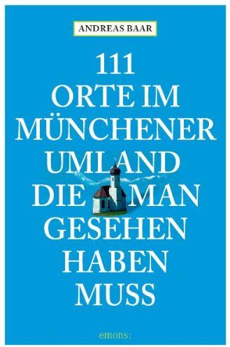 Andreas Baar - 111 Orte im Münchner Umland die man gesehen haben muß - Preis vom 09.10.2026 07:28:09 h