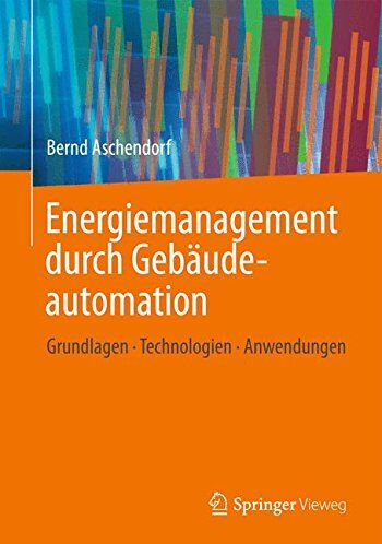 Bernd Aschendorf - Energiemanagement durch Gebäudeautomation: Grundlagen - Technologien - Anwendungen - Preis vom 09.10.2026 07:28:09 h