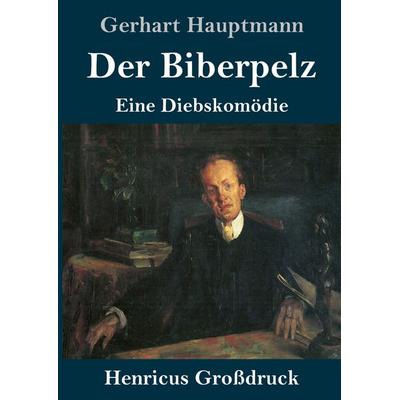 Der Biberpelz (Großdruck), Gebundene Ausgabe von Gerhart Hauptmann, BoD - Books on Demand, 978-3-8478-4019-0