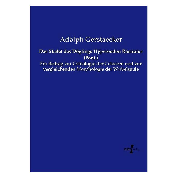 Vero Das Skelet des Döglings Hyperoodon Rostratus (Pont.) (Deutsch, Softcover, Adolph Gerstaecker) (55562127)
