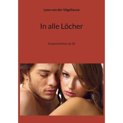 In alle Löcher, Taschenbuch von Lena der Vögellaune, BoD – Books on Demand, 978-3-7519-7275-8
