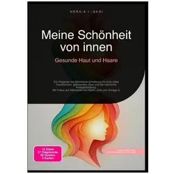 Meine Schönheit von innen: Gesunde Haut und Haare, Ratgeber von Hera A.I. Saoi