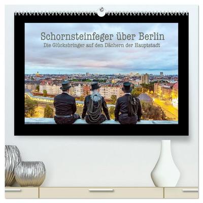 Schornsteinfeger über Berlin - Die Glücksbringer auf den Dächern der Hauptstadt (hochwertiger Premium Wandkalender 2026 DIN A2 quer), Kunstdruck in