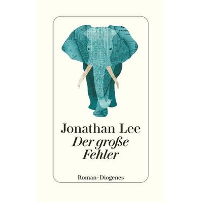 Der große Fehler, Gebundene Ausgabe von Jonathan Lee, Diogenes, 978-3-257-07191-7