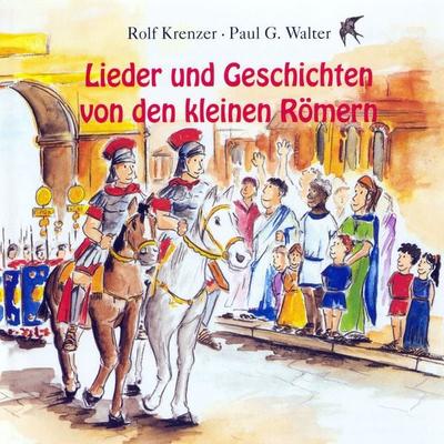 Lieder und Geschichten von den kleinen Römern - Rolf Krenzer,Paul G. Walter, Audio, 4056198033630