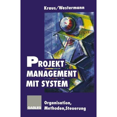 Projektmanagement mit System, Taschenbuch von Georg Kraus,Reinhold Westermann, Betriebswirtschaftlicher Verlag Gabler, 978-3-409-18758-9