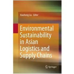 Environmental Sustainability in Asian Logistics and Supply Chains, Fachbücher von Xiaohong Liu