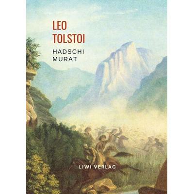 Leo Tolstoi: Hadschi Murat. Vollständige Neuausgabe, Taschenbuch von Leo N. Tolstoi, Liwi Literatur- Und Wissenschaftsverlag, 978-3-96542-867-6
