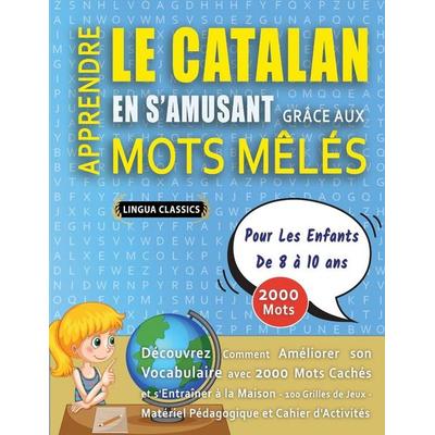 APPRENDRE LE CATALAN EN S'AMUSANT GRÂCE AUX MOTS MÊLÉS - POUR LES ENFANTS DE 8 À 10 ANS - Découvrez Comment Améliorer Son Vocabulaire Avec 2000 Mots