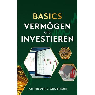 Basics - Vermögen und Investieren, Taschenbuch von Jan-Frederic Grossmann, BoD – Books on Demand, 978-3-7693-3462-3