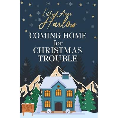 Coming Home For Christmas Trouble, Taschenbuch von Lilly Anne Harlow, Tolino media, 978-3-7592-4705-6