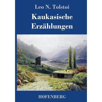 Kaukasische Erzählungen, Gebundene Ausgabe von Leo N. Tolstoi, Hofenberg, 978-3-7437-1298-0