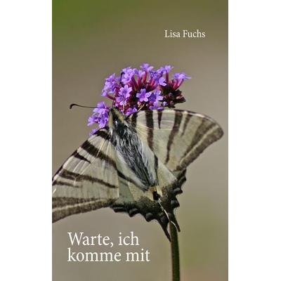 Warte, ich komme mit, Taschenbuch von Lisa Fuchs, BoD – Books on Demand, 978-3-7386-8463-6