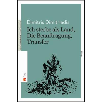 Ich sterbe als Land, Die Beauftragung, Transfer, Paperback von Dimitris Dimitriadis, Edition Romiosini, 978-3-946142-88-1
