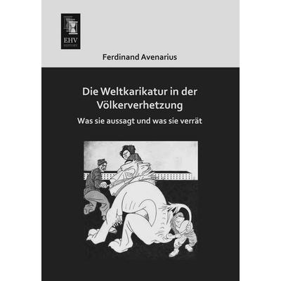 Die Weltkarikatur in der Völkerverhetzung, Taschenbuch von Ferdinand Avenarius, EHV-History, 978-3-95564-078-1