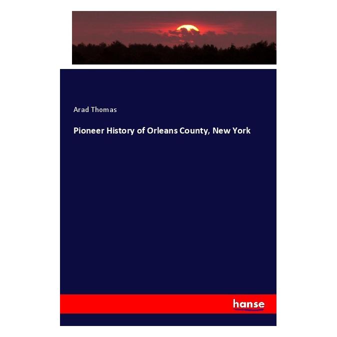 Hansebooks Pioneer History of Orleans County, New York (Englisch, Softcover, Arad Thomas) (56016470)