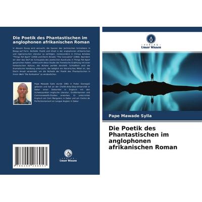 Die Poetik des Phantastischen im anglophonen afrikanischen Roman, Taschenbuch von Pape Mawade Sylla, Verlag Unser Wissen, 978-620-4-26605-3