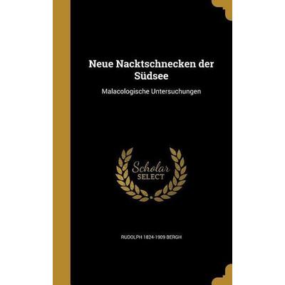 GER-NEUE NACKTSCHNECKEN DER SU, Gebundene Ausgabe von Rudolph 1824-1909 Bergh, Creative Media Partners, LLC, 978-1-373-45787-5