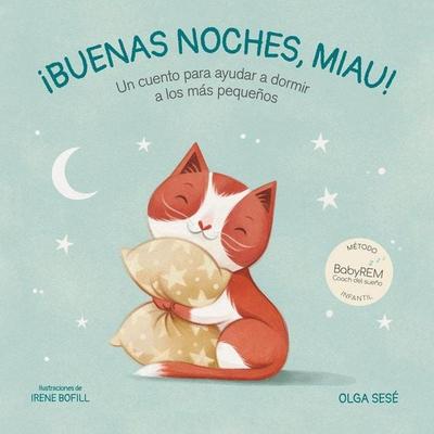 Buenas Noches Miau: Un Cuento Para Ayudar a Dormir a Los Más Pequeños / Good Night, Meow, Gebundene Ausgabe von Olga Sesé, PRH Grupo Editorial,