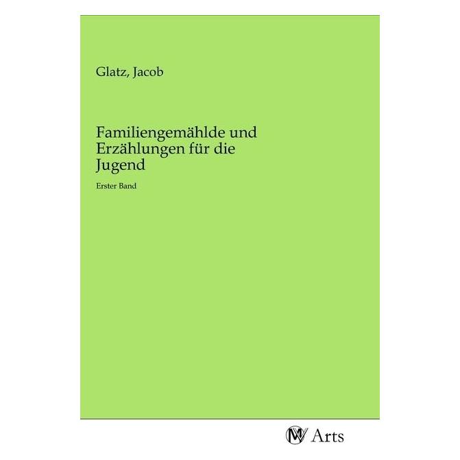 MV-Arts Familiengemählde und Erzählungen für die Jugend (Deutsch, Softcover, Jacob Glatz) (56142780)