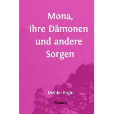 Mona, ihre Dämonen und andere Sorgen, Taschenbuch von Melike Ergin, Epubli, 978-3-7541-3651-5
