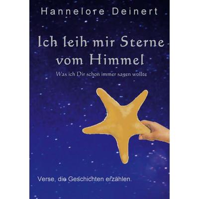 Ich leih mir Sterne vom Himmel, Gebundene Ausgabe von Hannelore Deinert, BoD – Books on Demand, 978-3-7494-5392-4