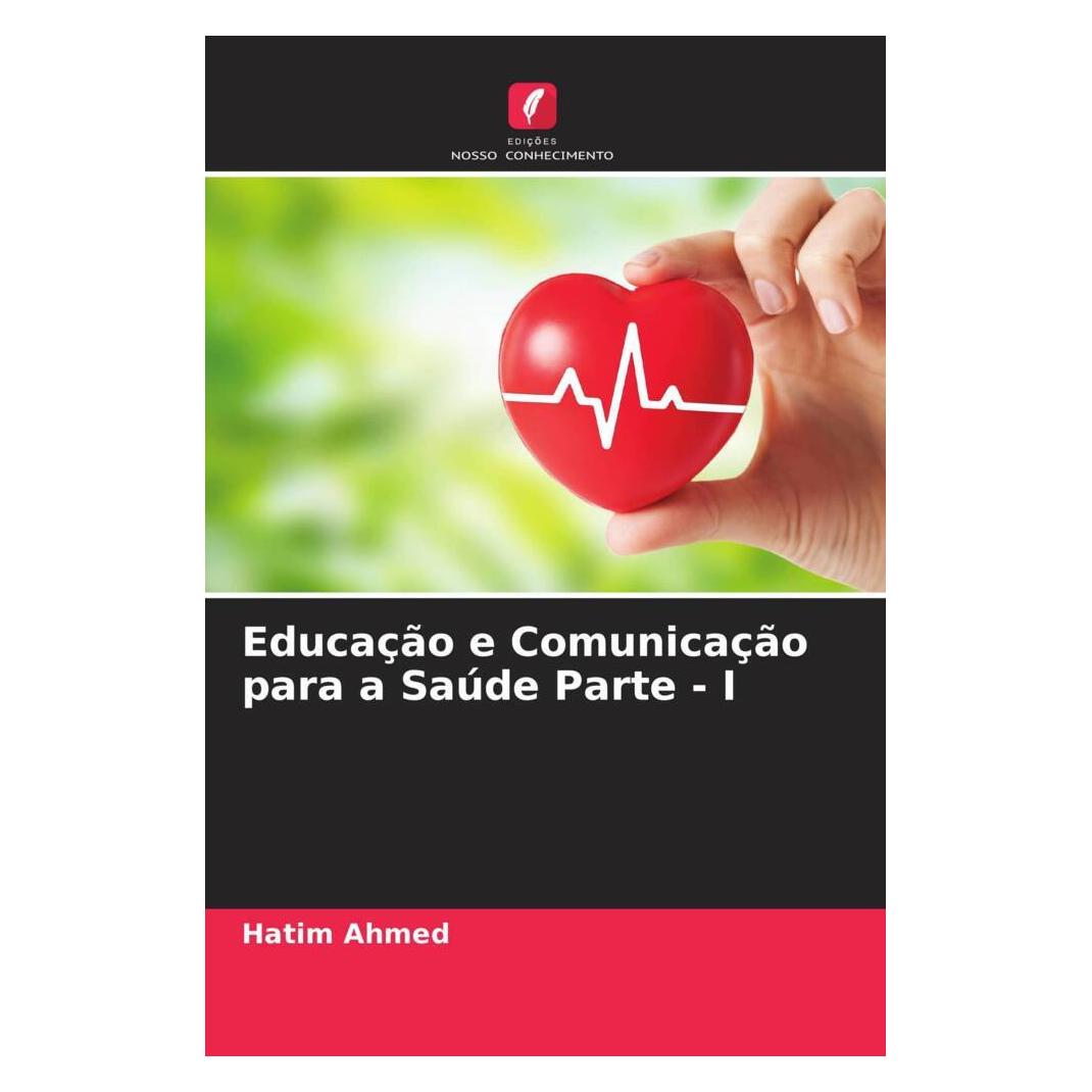 Edicoes Nosso Conhecimento Educação e Comunicação para a Saúde Parte - I (Portugiesisch, Softcover, Hatim Ahmed) (56233879)