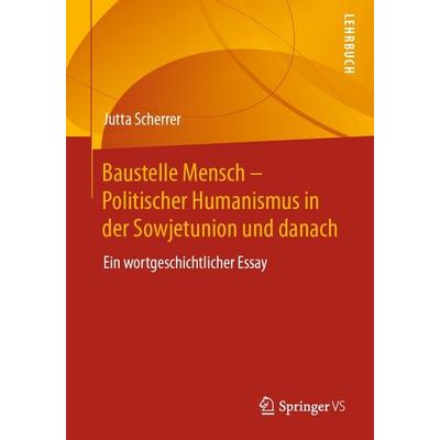 Baustelle Mensch – Politischer Humanismus in der Sowjetunion und danach, Taschenbuch von Jutta Scherrer, Springer Fachmedien Wiesbaden GmbH,