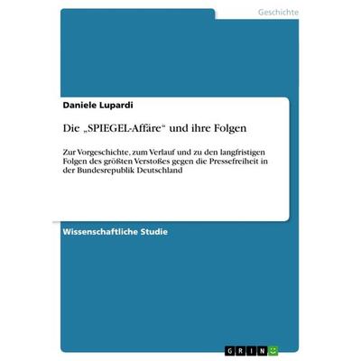 Die 'SPIEGEL-Affäre' und ihre Folgen, Taschenbuch von Daniele Lupardi, GRIN, 978-3-640-91610-8