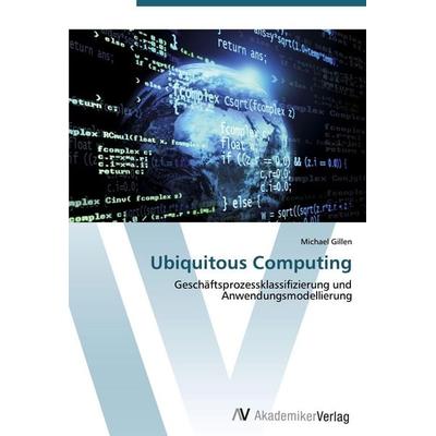 Ubiquitous Computing, Taschenbuch von Michael Gillen, AV Akademikerverlag, 978-3-639-41834-7