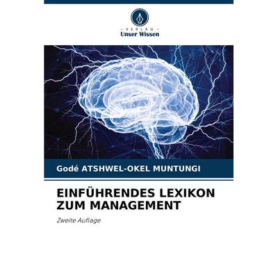 Einführendes Lexikon Zum Management, Taschenbuch von Godé Atshwel-Okel Muntungi, Verlag Unser Wissen, 978-620-7-20894-4
