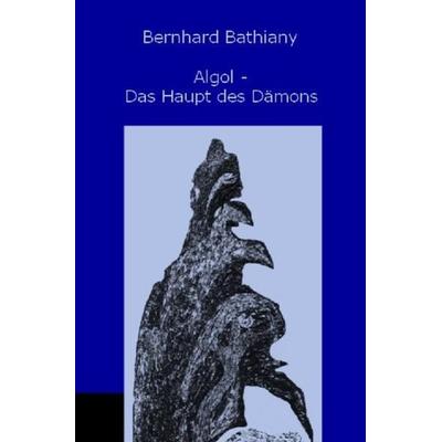 Algol, Taschenbuch von Bernhard Bathiany, Epubli, 978-3-7418-3478-3