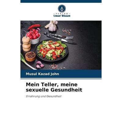 Mein Teller, meine sexuelle Gesundheit, Taschenbuch von Musul Kazad John, Verlag Unser Wissen, 978-620-7-44481-6