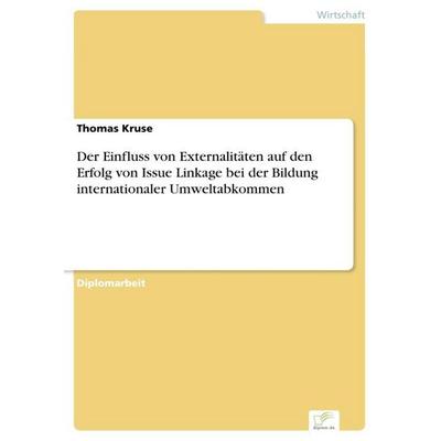 Der Einfluss von Externalitäten auf den Erfolg von Issue Linkage bei der Bildung internationaler Umweltabkommen, Taschenbuch von Thomas Kruse, GRIN,