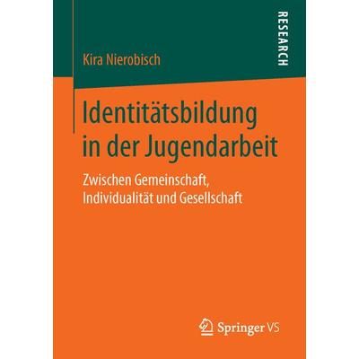 Identitätsbildung in der Jugendarbeit, Taschenbuch von Kira Nierobisch, Springer Fachmedien Wiesbaden GmbH, 978-3-658-11359-9